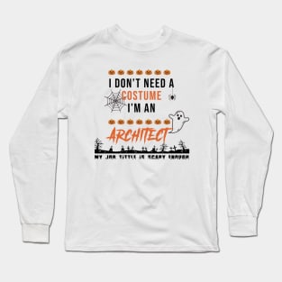 I don't need a costume, I'm an Architect Long Sleeve T-Shirt